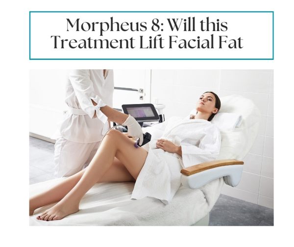 Morpheus8 will this treatment lift facial fat