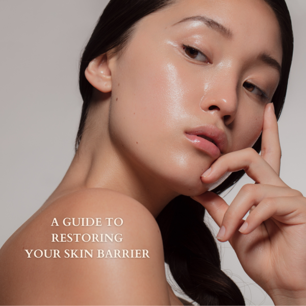 A Guide To Restoring Your Skin Barrier